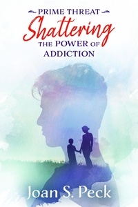  Joan Peck - Prime Threat - Shattering the Power of Addiction.
