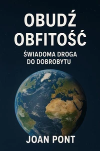 Obudź Obfitość. Świadoma droga do dobrobytu