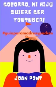 ¡Socorro, Mi Hij@ Quiere Ser Youtuber!