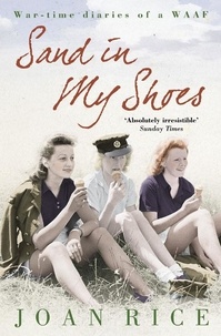 Joan Rice - Sand In My Shoes - Coming of Age in the Second World War: A WAAF’s Diary.