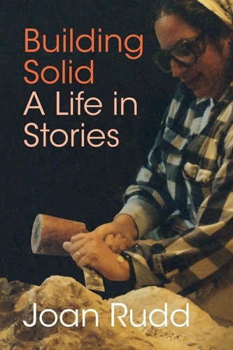  Joan Rudd - Building Solid: A Life in Stories.