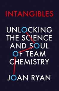 Joan Ryan - Intangibles - Unlocking the Science and Soul of Team Chemistry.