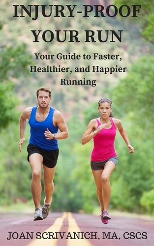  Joan Scrivanich - Injury-Proof Your Run: Your Guide to Faster, Healthier, and Happier Running.