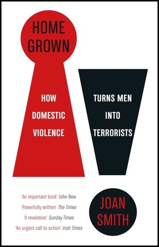 Home Grown. How Domestic Violence Turns Men Into Terrorists