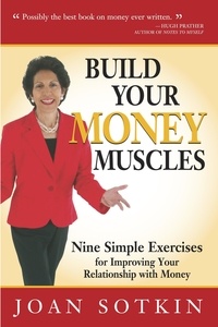  Joan Sotkin - Build Your Money Muscles: Nine Simple Exercises for Improving Your Relationship with Money.