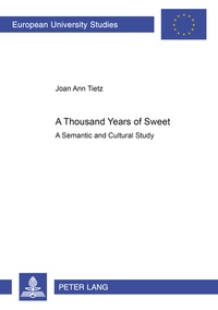 Joan Tietz - A Thousand Years of «Sweet» - A Semantic and Cultural Study.