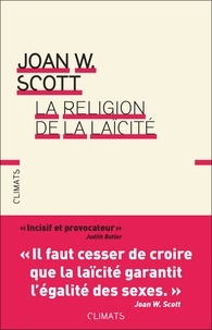 Joan Wallach Scott - La religion de la laïcité.