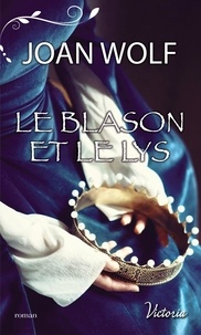 Téléchargez un livre audio gratuit pour ipod Le blason et le lys in French par Joan Wolf 9782280429535 iBook ePub