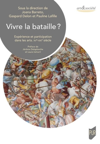 Vivre la bataille ?. Expérience et participation dans les arts - XVe-XXIe siècle