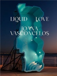 Joana Vasconcelos - Joana Vasconcelos Liquid Love /anglais.