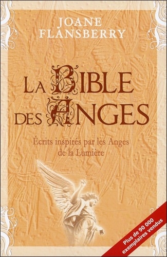 Joane Flansberry - La bible des anges - Ecrits inspirés par les anges de la lumière.