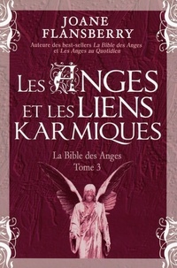 Joane Flansberry - La bible des anges - Tome 3 : Les anges et les liens karmiqes.