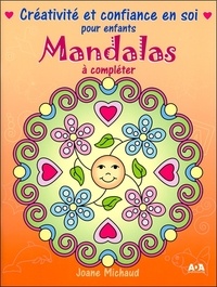 Joane Michaud - Mandalas à compléter - Créativite et confiance en soi pour enfants.