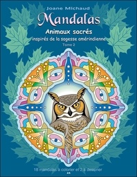 Joane Michaud - Mandalas - Animaux sacrés inspirés de la sagesse amérindienne, tome 2.