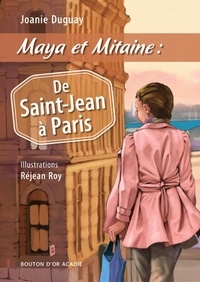 Joanie Duguay et Réjean Roy - Maya et Mitaine : De Saint-Jean à Paris.