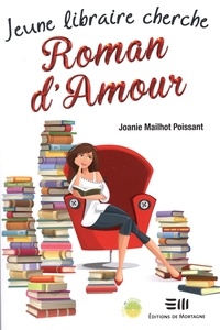 Joanie Mailhot Poissant - Jeune libraire cherche Roman d'Amour.