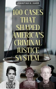100 Cases That Shaped America’s Criminal Justice System