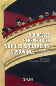 Joann Elart et Yannick Simon - Nouvelles perspectives sur les spectacles en Province (XVIIIe-XXe siècle).