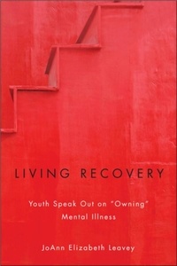 JoAnn Elizabeth Leavey - Living Recovery - Youth Speak Out on “Owning” Mental Illness.