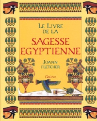 Joann Fletcher - Le Livre De La Sagesse Egyptienne.