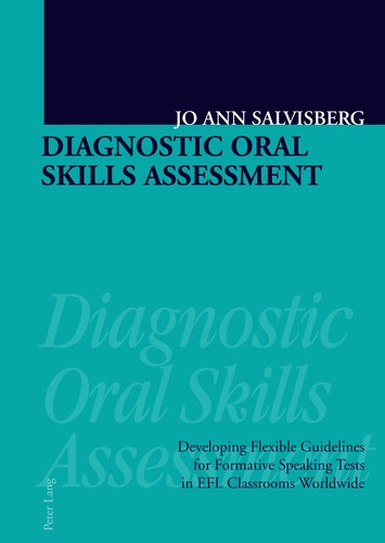 Joann Salvisberg-smith - Diagnostic Oral Skills Assessment - Developing Flexible Guidelines for Formative Speaking Tests in EFL Classrooms Worldwide.