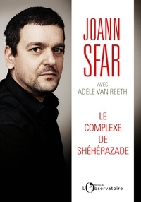 Joann Sfar et Adèle Van Reeth - Le complexe de Shéhérazade.