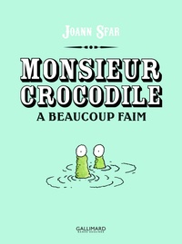 Joann Sfar - Monsieur crocodile a beaucoup faim.
