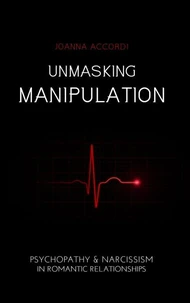 Unmasking Manipulation: Psychopathy & Narcissism in Romantic Relationships