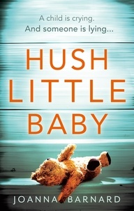 Joanna Barnard - Hush Little Baby - A compulsive thriller that will grip you to the very last page.