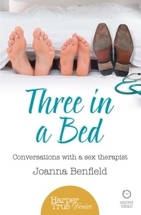 Joanna Benfield - Three in a Bed - Conversations with a sex therapist.