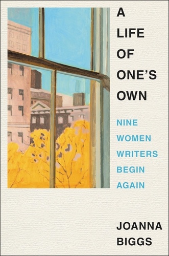 A Life of One's Own. Nine Women Writers Begin Again