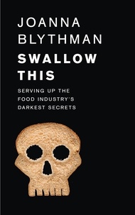 Joanna Blythman - Swallow This - Serving Up the Food Industry’s Darkest Secrets.