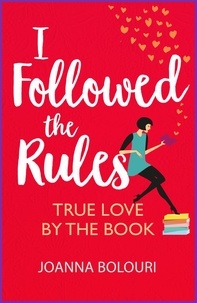 Joanna Bolouri - I Followed the Rules - a laugh-out-loud romcom you won't be able to put down!.