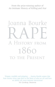 Joanna Bourke - Rape: A History From 1860 To The Present.