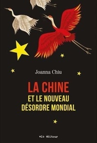 Joanna Chiu - La chine et le nouveau désordre mondial.