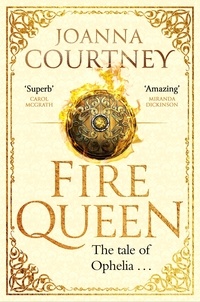 Joanna Courtney - Fire Queen - Shakespeare's Ophelia as you've never seen her before . . ..