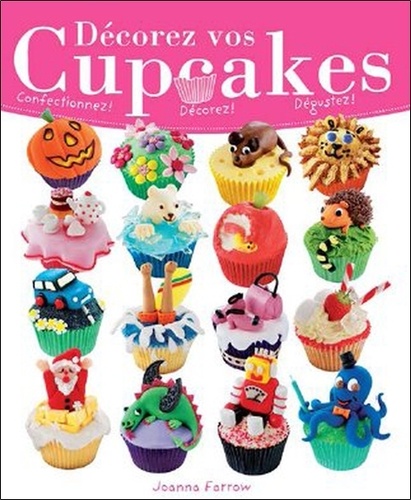 Joanna Farrow - Décorez vos cupcakes - Confectionnez, décorez, dégustez !.