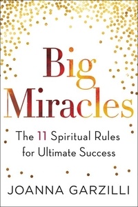 Joanna Garzilli - Big Miracles - The 11 Spiritual Rules for Ultimate Success.