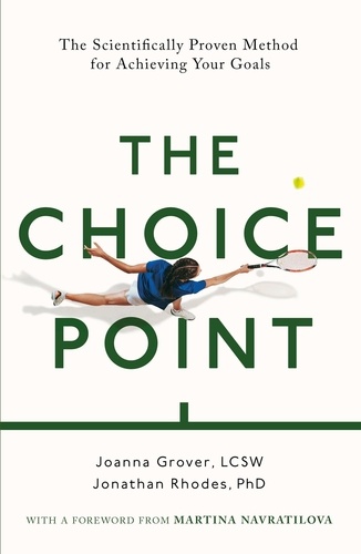 The Choice Point. The Scientifically Proven Method for Achieving Your Goals