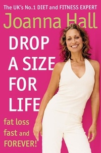 Joanna Hall - Drop a Size for Life - Fat Loss Fast and Forever!.