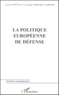 Joanna Liponska-Laberou et Laurent Hottiaux - La Politique Europeenne De Defense.