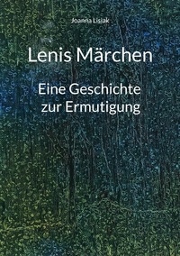 Joanna Lisiak - Lenis Märchen - Eine Geschichte zur Ermutigung.