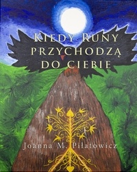  Joanna M. Pilatowicz - Kiedy Runy przychodzą do ciebie.