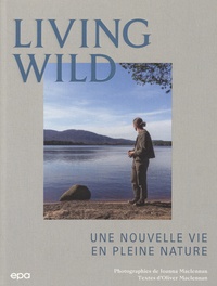 Joanna Maclennan et Oliver Maclennan - Living Wild - Une nouvelle vie en pleine nature.