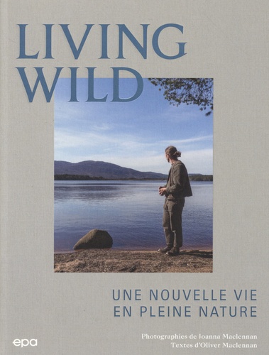 Living Wild. Une nouvelle vie en pleine nature