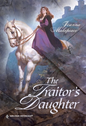 Joanna Makepeace - The Traitor's Daughter.