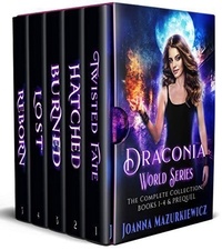  Joanna Mazurkiewicz - Draconia World Series. The Complete Urban Fantasy Collection: Twisted Fate, Hatched, Burned, Lost, Reborn.