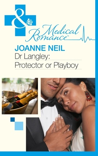 Joanna Neil - Dr Langley: Protector Or Playboy?.