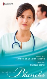 Joanna Neil et Cindy Kirk - Le choix du Dr Sarah Franklyn - Un lourd secret.