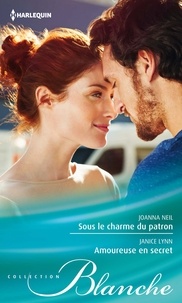 Joanna Neil et Janice Lynn - Sous le charme du patron ; Amoureuse en secret.